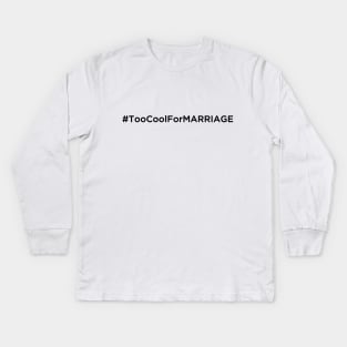Too Cool For Marriage Kids Long Sleeve T-Shirt